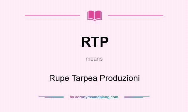 What does RTP mean? It stands for Rupe Tarpea Produzioni