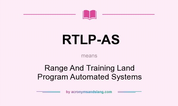 What does RTLP-AS mean? It stands for Range And Training Land Program Automated Systems