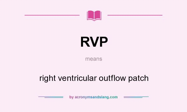 What does RVP mean? It stands for right ventricular outflow patch