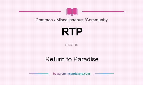 What does RTP mean? It stands for Return to Paradise