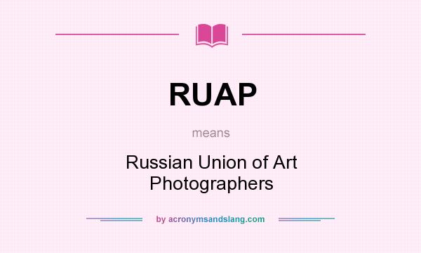 What does RUAP mean? It stands for Russian Union of Art Photographers