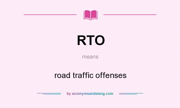 What does RTO mean? It stands for road traffic offenses