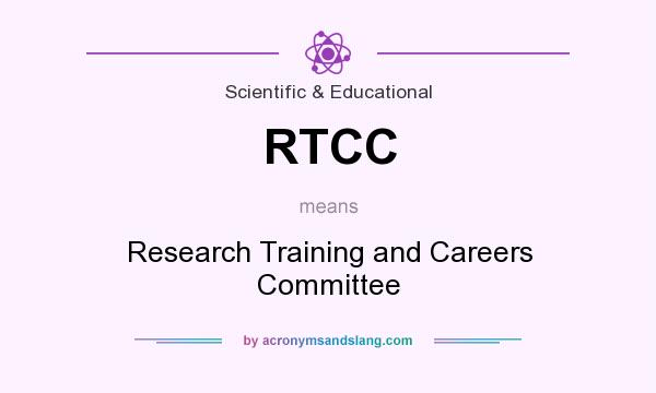 What does RTCC mean? It stands for Research Training and Careers Committee