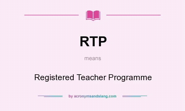 What does RTP mean? It stands for Registered Teacher Programme