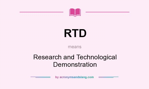 What does RTD mean? It stands for Research and Technological Demonstration