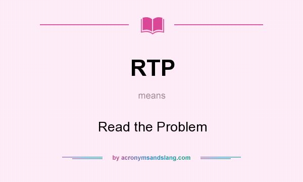 What does RTP mean? It stands for Read the Problem