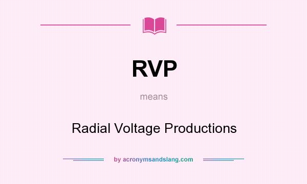 What does RVP mean? It stands for Radial Voltage Productions