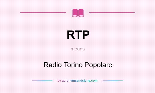What does RTP mean? It stands for Radio Torino Popolare