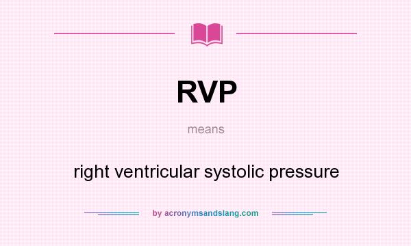 What does RVP mean? It stands for right ventricular systolic pressure