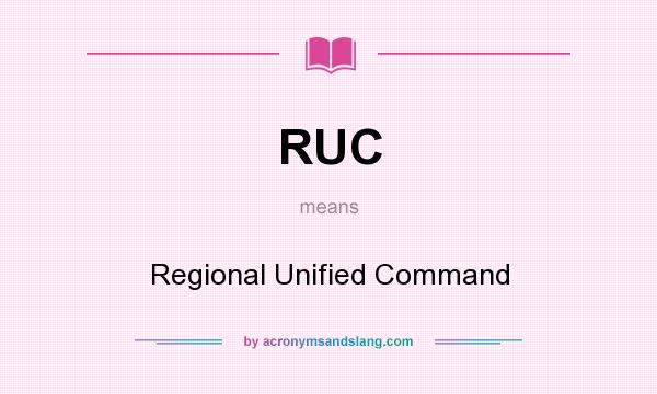 What does RUC mean? It stands for Regional Unified Command