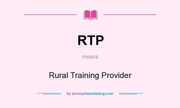 What does RTP mean? It stands for Rural Training Provider