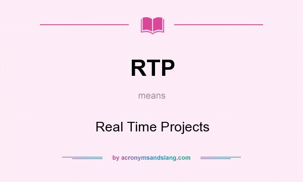 What does RTP mean? It stands for Real Time Projects