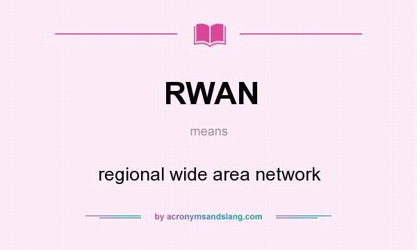 What does RWAN mean? It stands for regional wide area network