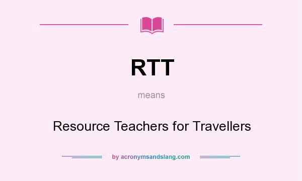 What does RTT mean? It stands for Resource Teachers for Travellers