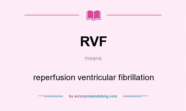 What does RVF mean? It stands for reperfusion ventricular fibrillation