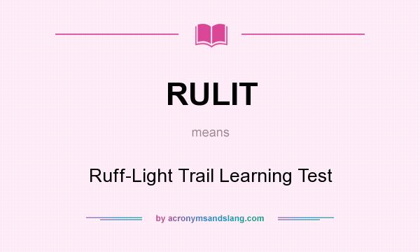 What does RULIT mean? It stands for Ruff-Light Trail Learning Test