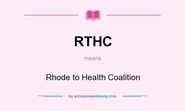 What does RTHC mean? It stands for Rhode to Health Coalition