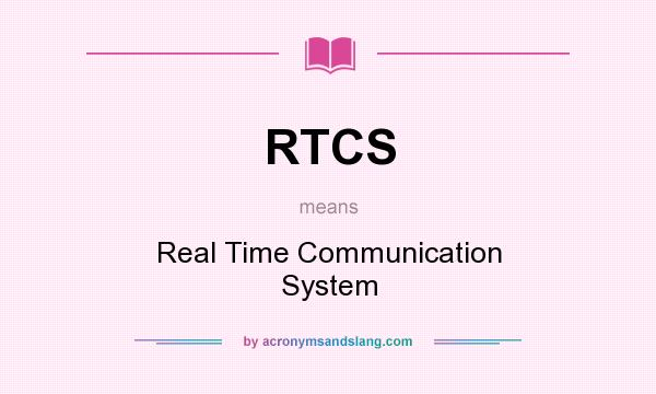 What does RTCS mean? It stands for Real Time Communication System