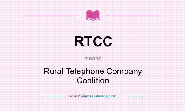 What does RTCC mean? It stands for Rural Telephone Company Coalition