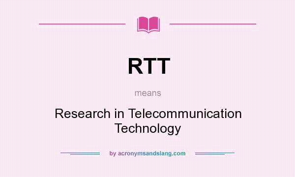 What does RTT mean? It stands for Research in Telecommunication Technology