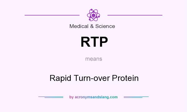 What does RTP mean? It stands for Rapid Turn-over Protein