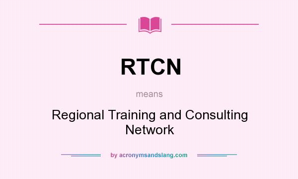What does RTCN mean? It stands for Regional Training and Consulting Network