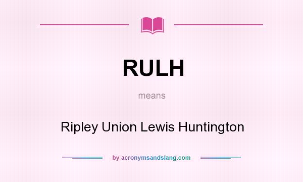 What does RULH mean? It stands for Ripley Union Lewis Huntington