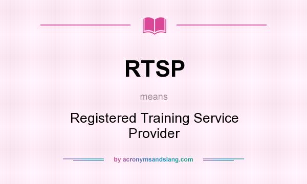 What does RTSP mean? It stands for Registered Training Service Provider