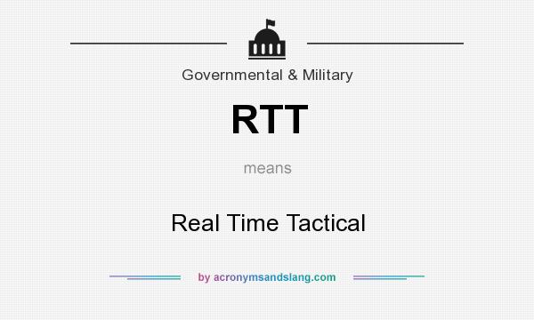 What does RTT mean? It stands for Real Time Tactical