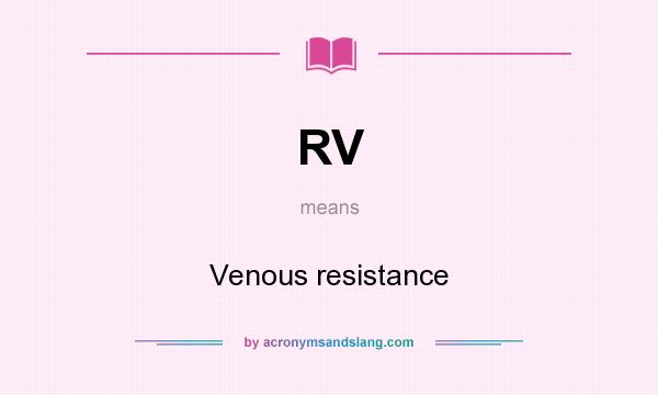 What does RV mean? It stands for Venous resistance