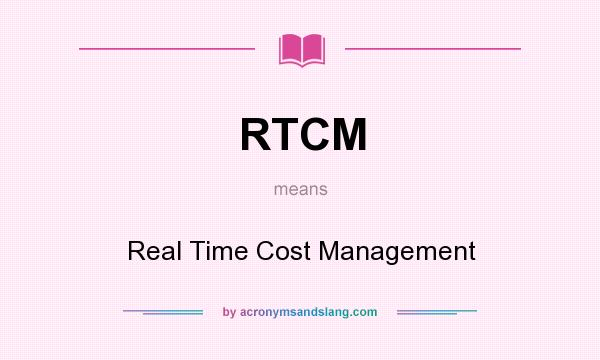 What does RTCM mean? It stands for Real Time Cost Management