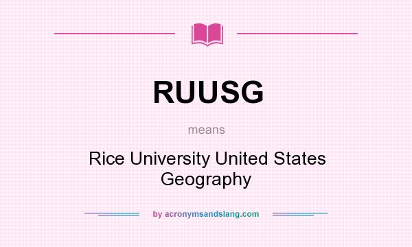 What does RUUSG mean? It stands for Rice University United States Geography