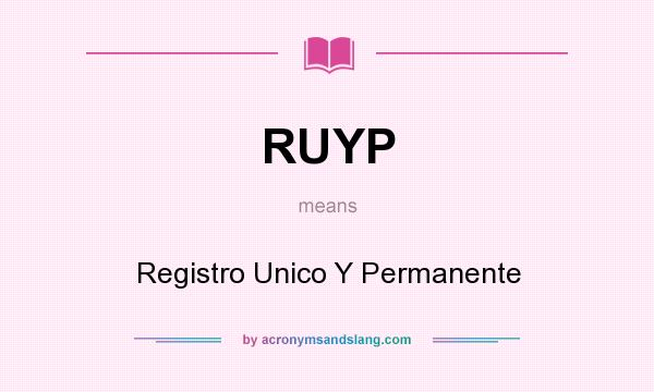 What does RUYP mean? It stands for Registro Unico Y Permanente