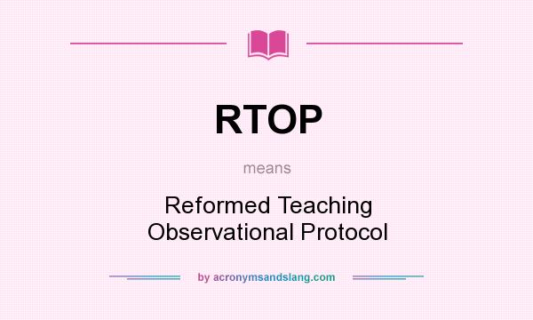 What does RTOP mean? It stands for Reformed Teaching Observational Protocol