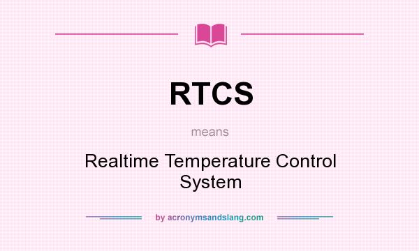 What does RTCS mean? It stands for Realtime Temperature Control System
