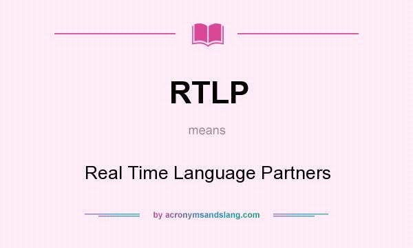 What does RTLP mean? It stands for Real Time Language Partners