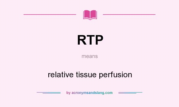 What does RTP mean? It stands for relative tissue perfusion