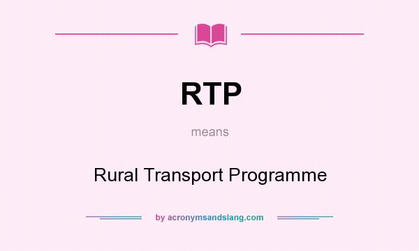 What does RTP mean? It stands for Rural Transport Programme