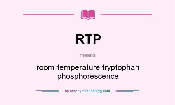 What does RTP mean? It stands for room-temperature tryptophan phosphorescence