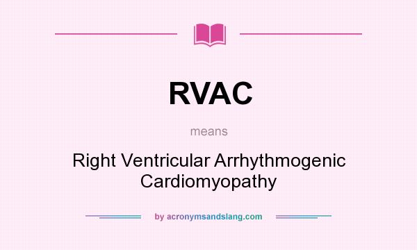 What does RVAC mean? It stands for Right Ventricular Arrhythmogenic Cardiomyopathy