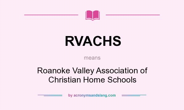 What does RVACHS mean? It stands for Roanoke Valley Association of Christian Home Schools