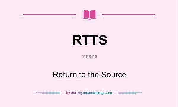 What does RTTS mean? It stands for Return to the Source