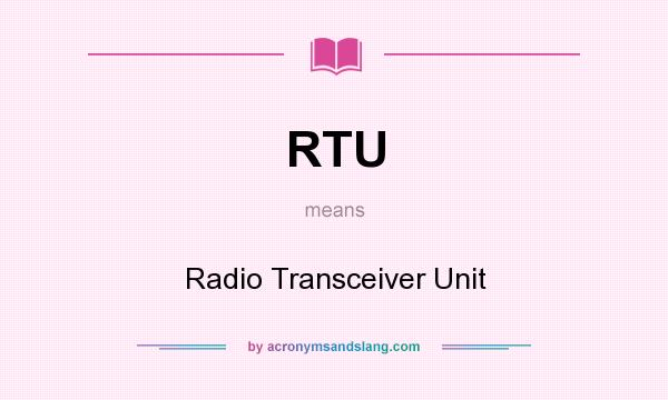 What does RTU mean? It stands for Radio Transceiver Unit
