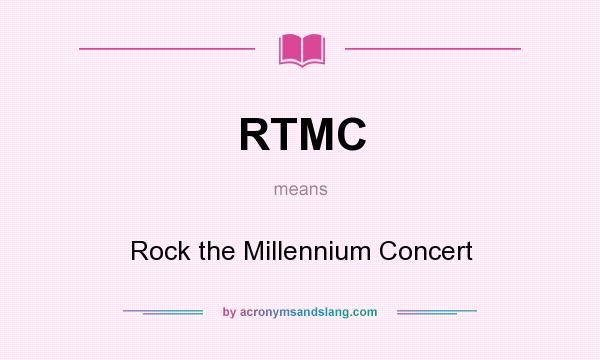 What does RTMC mean? It stands for Rock the Millennium Concert