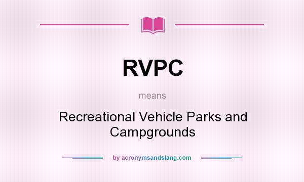 What does RVPC mean? It stands for Recreational Vehicle Parks and Campgrounds