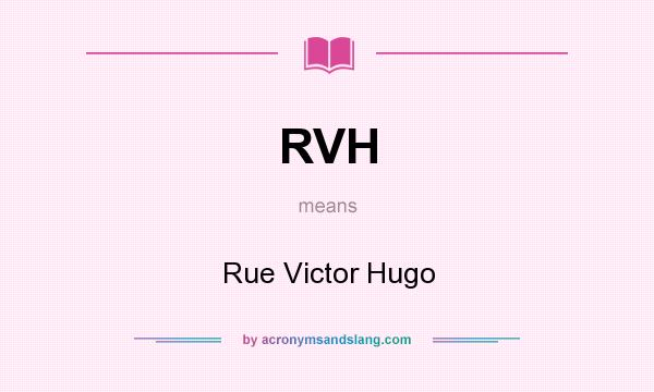 What does RVH mean? It stands for Rue Victor Hugo