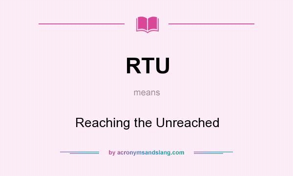 What does RTU mean? It stands for Reaching the Unreached