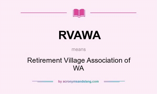 What does RVAWA mean? It stands for Retirement Village Association of WA