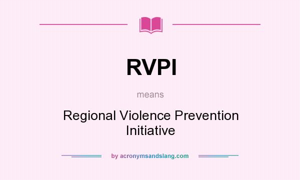What does RVPI mean? It stands for Regional Violence Prevention Initiative