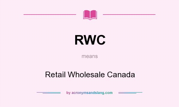 What does RWC mean? It stands for Retail Wholesale Canada